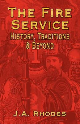 The Fire Service: History, Traditions & Beyond Paperback Booklocker.com
