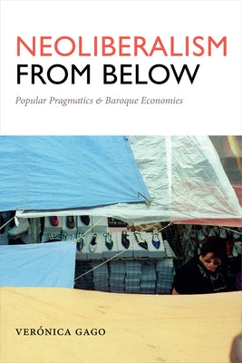 Neoliberalism from Below: Popular Pragmatics and Baroque Economies Paperback Duke University Press