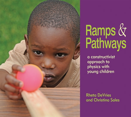 Ramps and Pathways: A Constructivist Approach to Physics with Young Children Paperback National Association for the Education of You