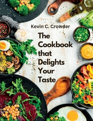 The Cookbook that Delights Your Taste: Creative Guide to Cooking Paperback Atlas Vista Publisher