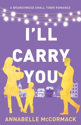 I'll Carry You: A Contemporary Romance Novel Paperback Annabelle McCormack