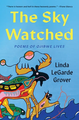 The Sky Watched: Poems of Ojibwe Lives Paperback University of Minnesota Press