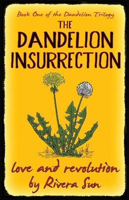 The Dandelion Insurrection - Love and Revolution - Paperback Rising Sun Media, Inc,