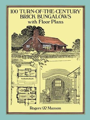 100 Turn-Of-The-Century Brick Bungalows with Floor Plans by Rogers &. Manson