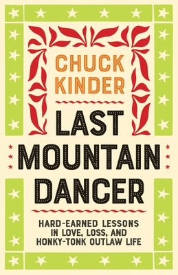 Last Mountain Dancer: Hard-Earned Lessons in Love, Loss, and Honky-Tonk Outlaw Life Paperback West Virginia University Press