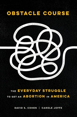 Obstacle Course: The Everyday Struggle to Get an Abortion in America Paperback University of California Press