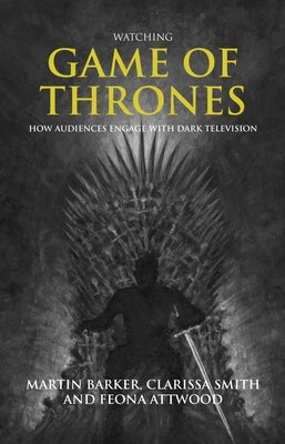Watching Game of Thrones: How Audiences Engage with Dark Television Paperback Manchester University Press