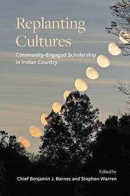 Replanting Cultures: Community-Engaged Scholarship in Indian Country Paperback State University of New York Press