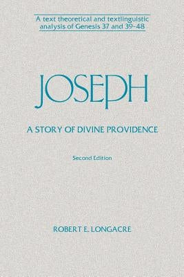 Joseph: A Story of Divine Providence: A Text Theoretical and Textlinguistic Analysis of Genesis 37 and 39-48 Paperback Eisenbrauns