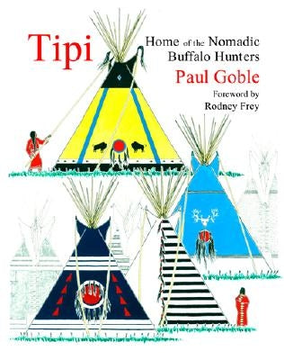 Tipi: Home of the Nomadic Buffalo Hunters Paperback World Wisdom Books