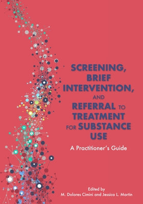 Screening, Brief Intervention, and Referral to Treatment for Substance Use: A Practitioner's Guide Paperback American Psychological Association (APA)