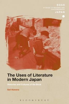 The Uses of Literature in Modern Japan: Histories and Cultures of the Book Paperback Bloomsbury Publishing PLC