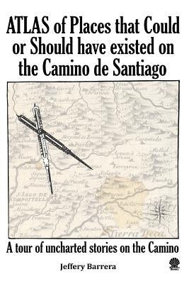 Atlas of Places that Could or Should have existed on the Camino de Santiago Paperback Createspace Independent Publishing Platform