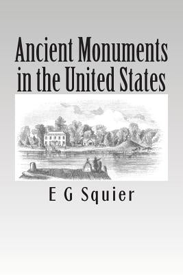 Ancient Monuments in the United States Paperback Createspace Independent Publishing Platform