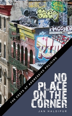 No Place on the Corner: The Costs of Aggressive Policing Paperback New York University Press