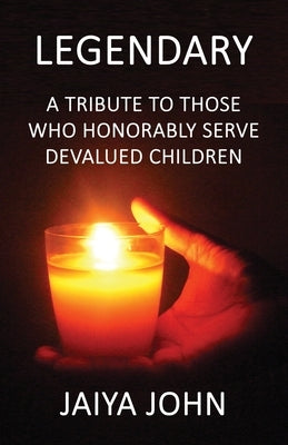 Legendary: A Tribute to Those Who Honorably Serve Devalued Children Paperback Soul Water Rising