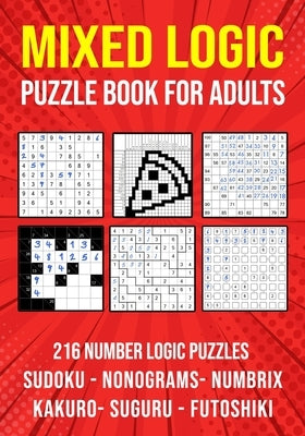 Logic Puzzle Book for Adults Mixed: Sudoku, Nonograms, kakuro, Suguru, Numbrix and Futoshiki Variety Puzzlebook Paperback Independently Published