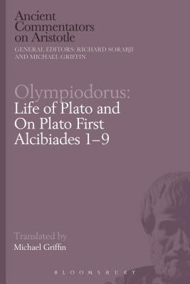 Olympiodorus: Life of Plato and On Plato First Alcibiades 1-9 Paperback Bloomsbury Publishing PLC