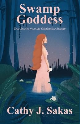 Swamp Goddess: True Stories from the Okefenokee Swamp Paperback Maudlin Pond Press