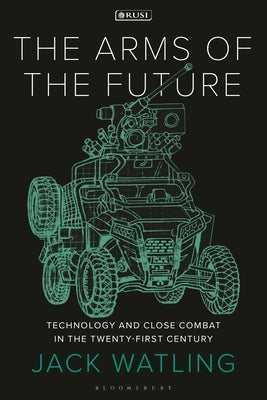 The Arms of the Future: Technology and Close Combat in the Twenty-First Century Paperback Bloomsbury Academic