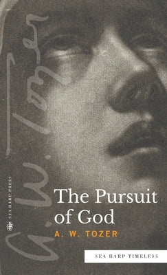 The Pursuit of God (Sea Harp Timeless series) by Tozer, A. W.
