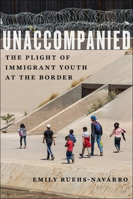 Unaccompanied: The Plight of Immigrant Youth at the Border Paperback New York University Press