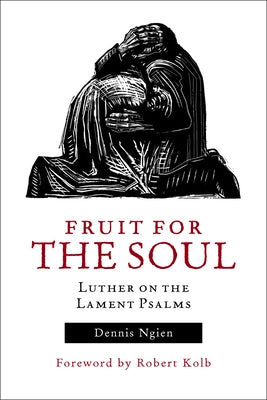 Fruit for the Soul: Luther on the Lament Psalms Paperback Fortress Press