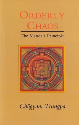 Orderly Chaos, The Mandala Principle Paperback Shambhala