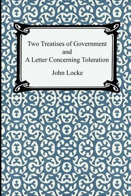 Two Treatises of Government and A Letter Concerning Toleration Paperback Digireads.com