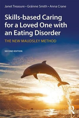 Skills-Based Caring for a Loved One with an Eating Disorder: The New Maudsley Method Paperback Routledge