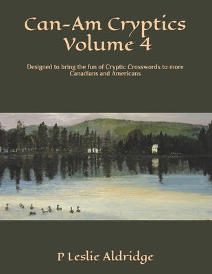 Can-Am Cryptics Volume 4: Designed to bring the fun of Cryptic Crosswords to more Canadians and Americans Paperback Independently Published