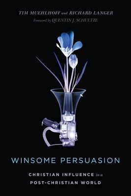 Winsome Persuasion: Christian Influence in a Post-Christian World Paperback IVP Academic