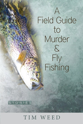 A Field Guide to Murder & Fly Fishing: Stories Paperback Green Writers Press