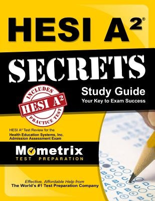 Hesi A2 Secrets Study Guide: Hesi A2 Test Review for the Health Education Systems, Inc. Admission Assessment Exam Mometrix Media LLC