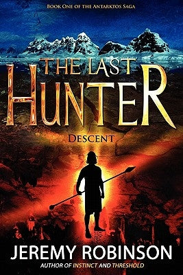 The Last Hunter - Descent (Book 1 of the Antarktos Saga) Paperback Breakneck Media