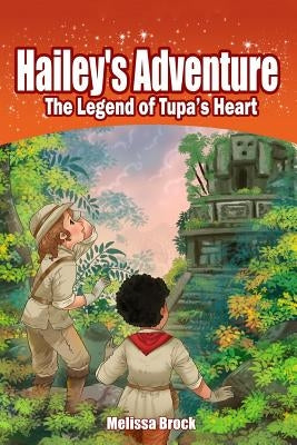 Hailey's Adventure: The Legend of Tupa's Heart Paperback Createspace Independent Publishing Platform