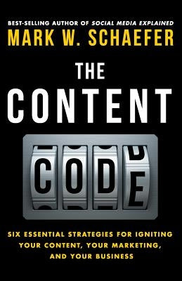 The Content Code: Six essential strategies to ignite your content, your marketing, and your business Paperback Mark W.\Schaefer