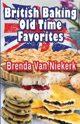 British Baking: Old Time Favorites Paperback Createspace Independent Publishing Platform