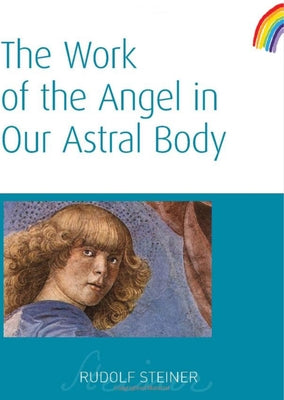 The Work of the Angel in Our Astral Body: (Cw 182) by Steiner, Rudolf