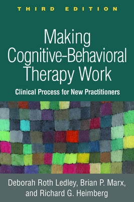 Making Cognitive-Behavioral Therapy Work: Clinical Process for New Practitioners Paperback Guilford Publications