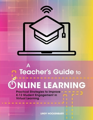 A Teacher's Guide to Online Learning: Practical Strategies to Improve K-12 Student Engagement in Virtual Learning Paperback Intechgrated Professional Development