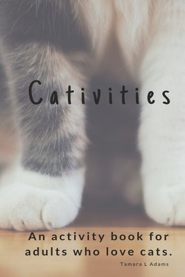Cativities: An Adult Activity Book For people who love cats! Paperback Independently Published