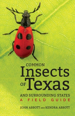 Common Insects of Texas and Surrounding States: A Field Guide Paperback University of Texas Press