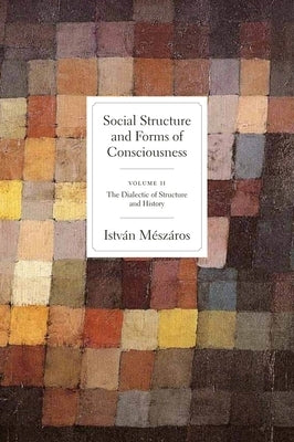 Social Structure and Forms of Conciousness, Volume 2: The Dialectic of Structure and History Paperback Monthly Review Press