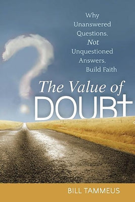 The Value of Doubt: Why Unanswered Questions, Not Unquestioned Answers, Build Faith Paperback Skylight Paths Publishing