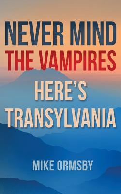 Never Mind the Vampires, Here's Transylvania Paperback Createspace Independent Publishing Platform