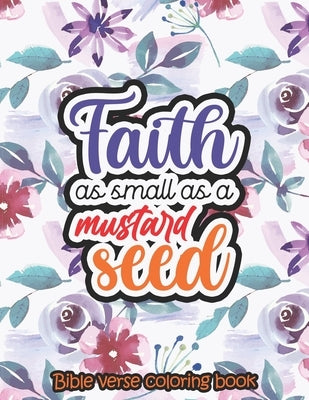 Faith as small as a mustard seed - Bible verse coloring book: 52 Bible Verse Coloring Pages Religious Gift for Christian Girls and Women, Christian Co Paperback Independently Published