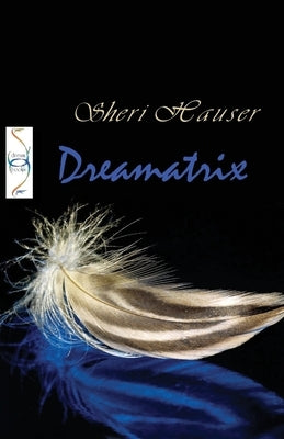 Dreamatrix: Understanding Dreams as signs from God by Hauser, Sheri S.