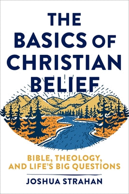 The Basics of Christian Belief: Bible, Theology, and Life's Big Questions Paperback Baker Academic