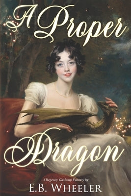 A Proper Dragon: A Regency Gaslamp Fantasy Paperback Rowan Ridge Press